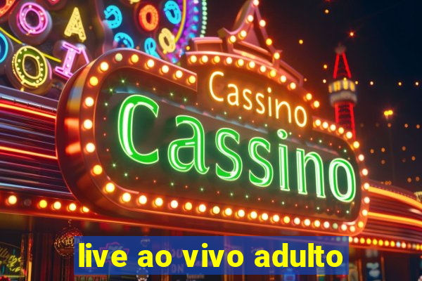 live ao vivo adulto